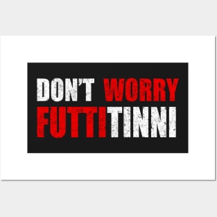 Don't Worry Futtitinni Sicilian Word T-shirt Posters and Art